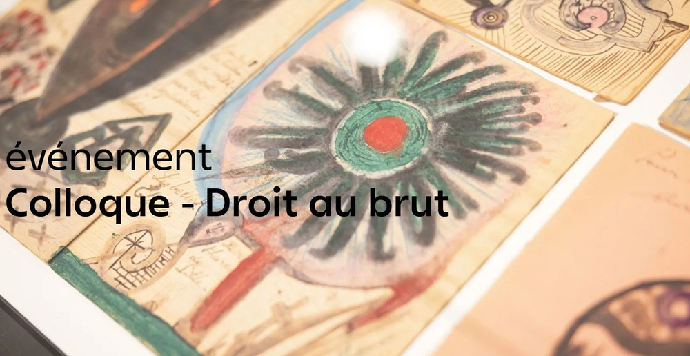colloque Droit au brut Interventions by Sarah Lombardi, director of the Collection of Art Brut, and Eleanor Philippoz, researcher and mediator at the Collection of Art Brut, at the conference “Right to the Raw,” Lille.