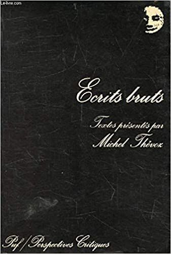 ecrits bruts Ecrits Bruts, textes présentés par Michel Thévoz