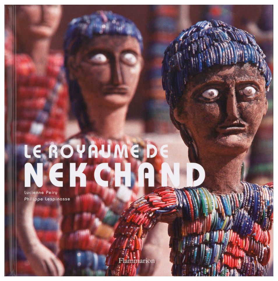 Le Royaume de Nek Chand Le Royaume de Nek Chand