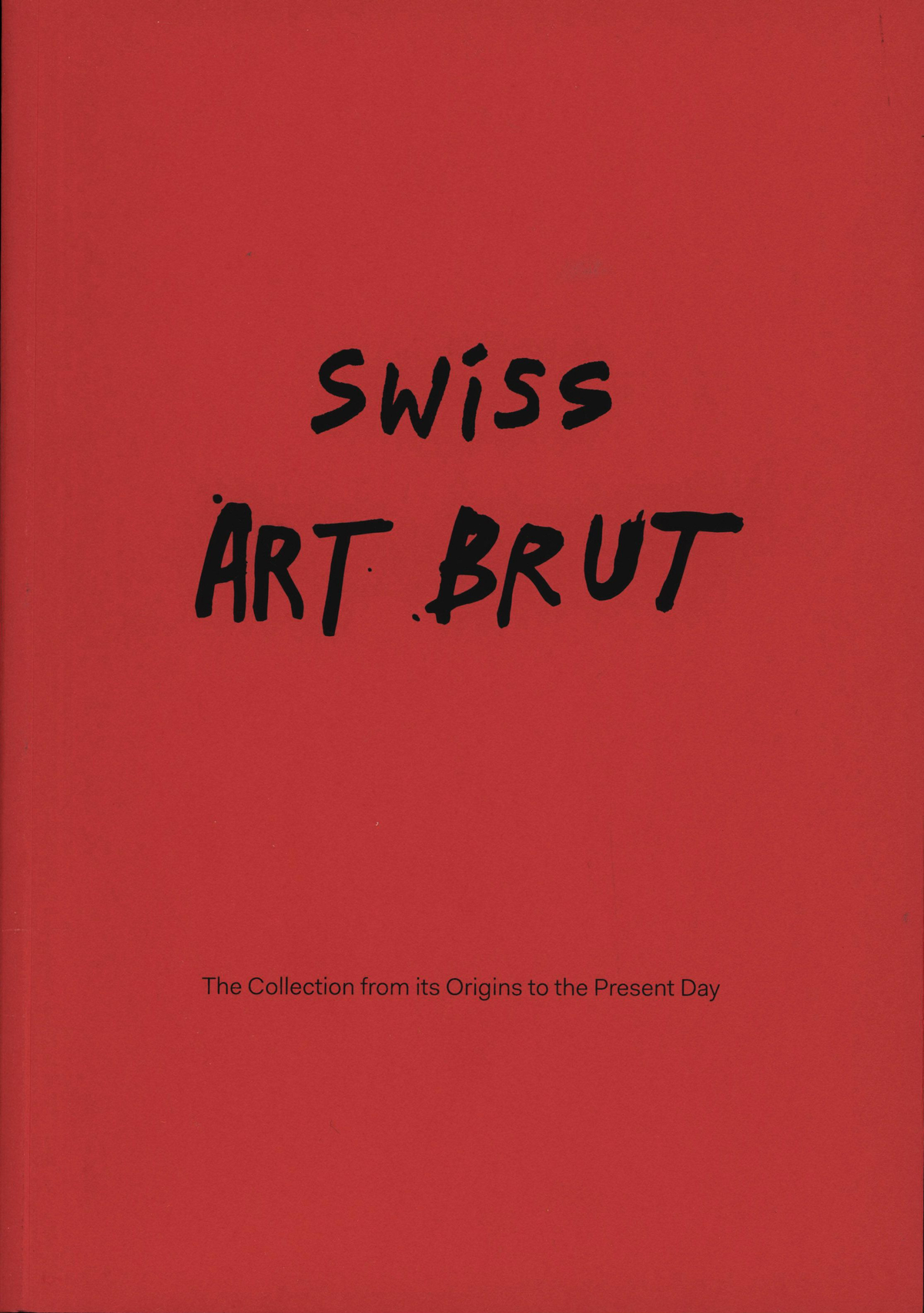 catalogue Swiss Art Brut UK Swiss Art Brut. The Collection From Its Origins To The Present Day